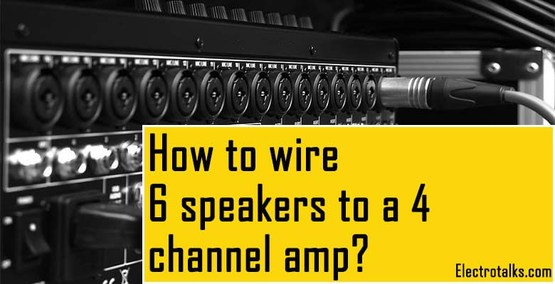 5 Channel Amplifier Wiring Diagram How to Wire 6 Speakers to A 4 Channel Amp? [within 5 Steps]